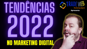 Quais As Tendências No Marketing Digital Para 2022