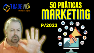 50 Práticas De Marketing Para O Seu Negócio Em 2022