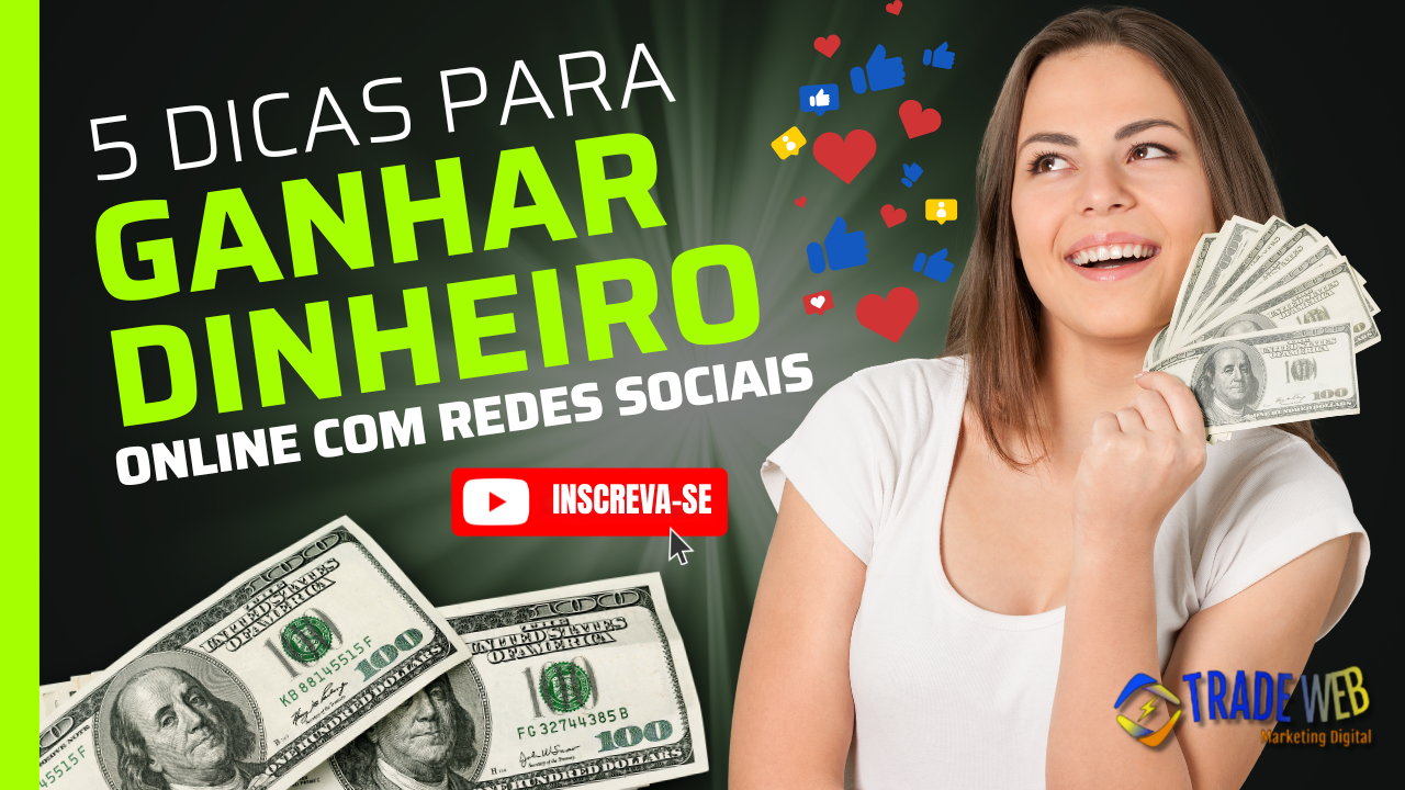 5 Dicas Práticas Para Ganhar Dinheiro Online Com Redes Sociais